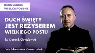 Duch Święty jest reżyserem Wielkiego Postu - ks. Dominik Chmielewski | rekolekcje wielkopostne 2022