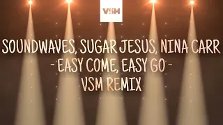 Soundwaves, Sugar Jesus & Nina Carr - Easy Come, Easy Go (VSM Remix) [Lyrics]