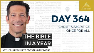 Day 364: Christ's Sacrifice Once for All — The Bible in a Year (with Fr. Mike Schmitz)