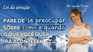 Pare de se preocupar sobre como e quando o que você quer irá acontecer | Abraham Hicks