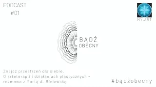 Bądź Obecny - Podcast #01 Znajdź przestrzeń dla siebie. O arteterapii z Martą A. Bielawską