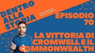 La vittoria di Cromwell e il Commonwealth [Dentro alla storia, episodio 70]