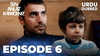 Sen Anlat Karadeniz I Urdu Dubbed - Episode 6