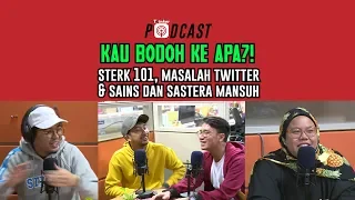 KAU BODOH KE APA?! - Sterk 101, Masalah Twitter, & Sains Dan Sastera Mansuh