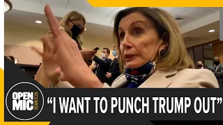 Pelosi said she wanted to punch Trump as Jan. 6 riot began | Open Mic