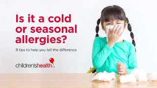 How to tell if it’s a cold or seasonal Allergies: Children’s Health experts weigh in