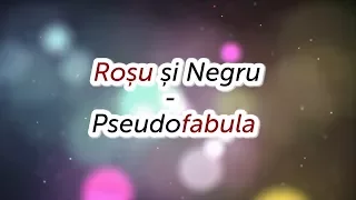 Rosu si Negru - Pseudofabula (versuri, lyrics, karaoke)