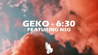 Geko ft. NSG - 6:30 (Lyrics)