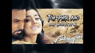 Toh Phir Aao Vs Deep House- Original Mix Dj SK