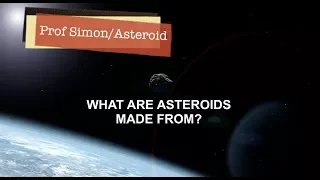 Prof Simon - What are asteroids made from ?