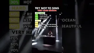 Try not to sing