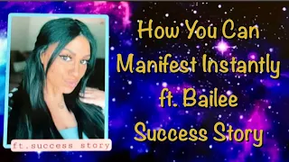 How you can manifest instantly ft bailee ft success story