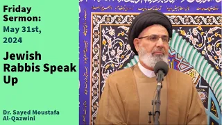 Jewish Rabbis Speak Up | Friday sermon 5/31/24 | Dr. Sayed Moustafa Al-Qazwini