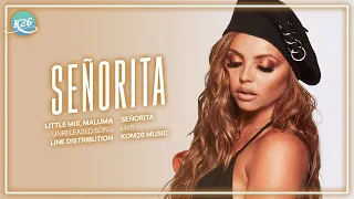 Little Mix & Maluma ~ Señorita (LM5 Unreleased) ~ Line Distribution / Watch at 0.75x