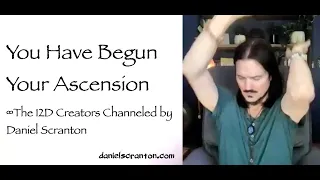 You Have Begun Your Ascension ∞The 12D Creators, Channeled by Daniel Scranton