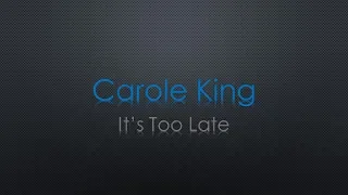 Carole King It's Too Late Lyrics