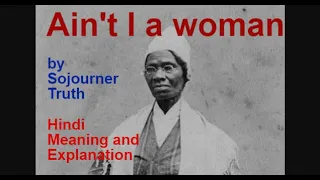 Hindi Meaning and Explanation of the Speech- Ain't I A Woman by Sojourner Truth#master  #csjmu #net