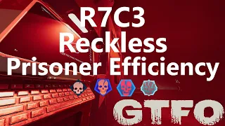 GTFO R7C3 "Reckless" Prisoner Efficiency