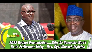 2022 Budget Presentation.....Why Dr Bawumia Won’t Be In Parliament Today- Hon. Kyei Mensah Explains