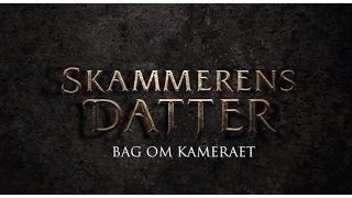 Skammerens Datter – Bagom filmen #1