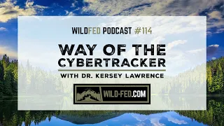 Way of the CyberTracker with Dr. Kersey Lawrence — WildFed Podcast #114