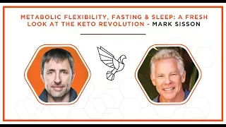 Metabolic Flexibility, Fasting & Sleep: A Fresh Look at the Keto Revolution - Mark Sisson