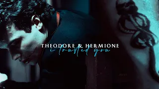 theodore & hermione / i trusted you