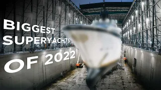 Biggest superyacht launches in 2022 🚀 | SuperYacht Times