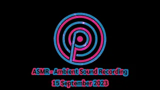 ❤️ASMR - Ambient Sound Recording - 15 September 2023