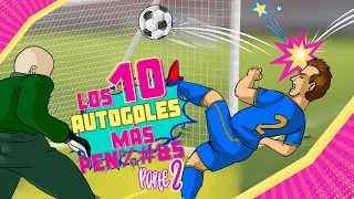 Los 10 AUTOGOLES más PEN… del futbol (parte 2)