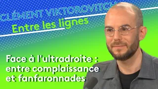 Clément Viktorovitch : Ultradroite, entre complaisances et fanfaronnades