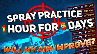 Practicing Spray 1 hour a day for 5 days - How will my aim change? (MONSTER AIM PRACTICE)