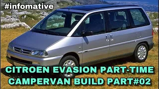 CITROEN EVASION PART-TIME CAMPERVAN BUILD PART#02 | #INFOMATIVE