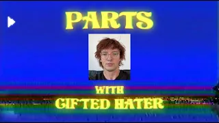 Parts with Gifted Hater
