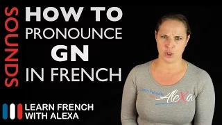 How to pronounce "GN" sound in French (Learn French With Alexa)