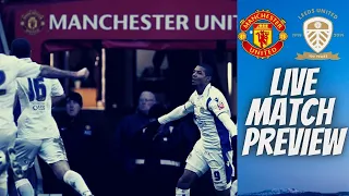 MANCHESTER UNITED V LEEDS - PREVIEW LIVE