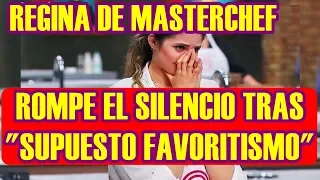 REGINA de MASTERCHEF ROMPE EL SILENCIO ante CRITICAS por SUPUESTO FAVORITISMO