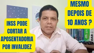 ENTENDA de Uma Vez : INSS Pode Cortar Aposentadoria Por Invalidez  Mesmo Depois de 10 Anos ?