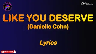 LIKE YOU DESERVE by Danielle Cohn (Lyrics)