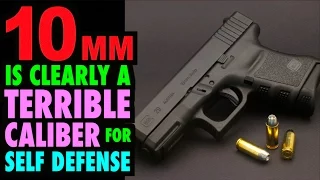 10mm is a Terrible Choice for Self Defense