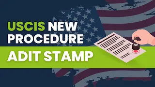 USCIS new Procedure: ADIT Stamp