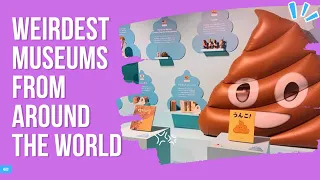 Five Weirdest Museums From Around The World