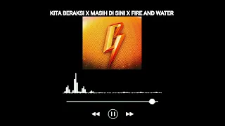 kita beraksi X masih di sini X fire and water