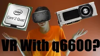 Can you Play VR With Core 2 Quad q6600?