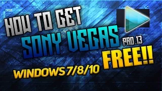 How To Get Sony Vegas Pro 13 For FREE on Windows 7,8,10 (Easy and Quick Tutorial)