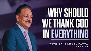 Why Should We Thank God In Everything | Part-2 | Dr. Samuel Patta