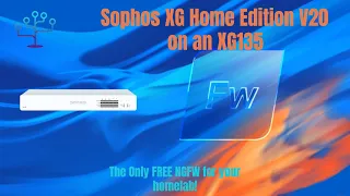 Sophos Firewall Home Edition V20  - A Free NGFW for your Homelab and a XG135 to run it on