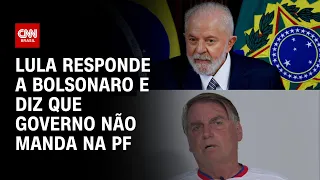 Lula responde a Bolsonaro e diz que governo não manda na PF | LIVE CNN