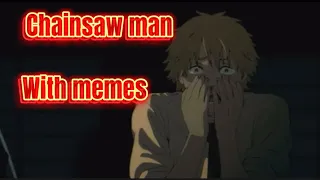 Chainsaw man with memes