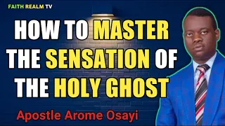 HOW TO MASTER THE SENSATION OF THE SPIRIT _ APOSTLE AROME OSAYI